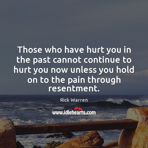Those who have hurt you in the past cannot continue to hurt 