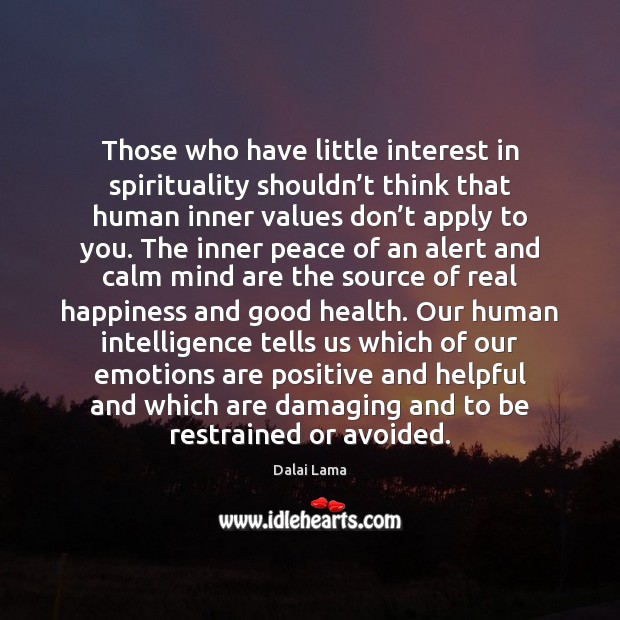 Those who have little interest in spirituality shouldn’t think that human Dalai Lama Picture Quote