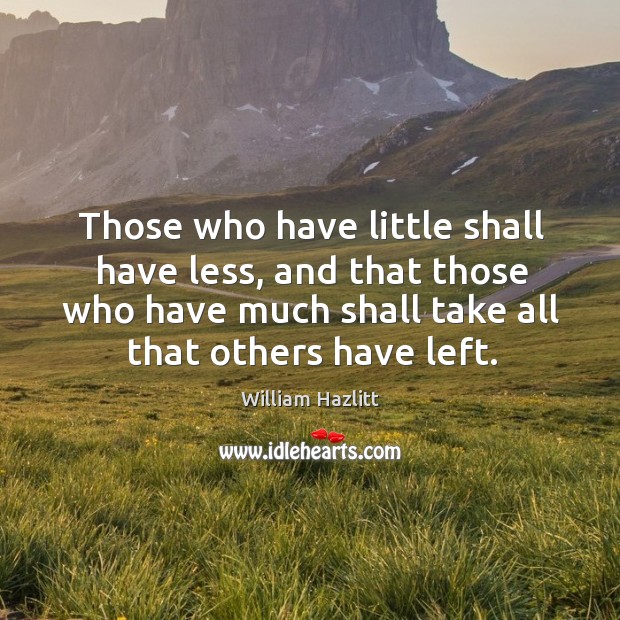 Those who have little shall have less, and that those who have Image