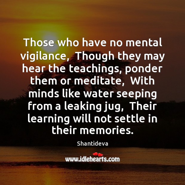 Those who have no mental vigilance,  Though they may hear the teachings, Image