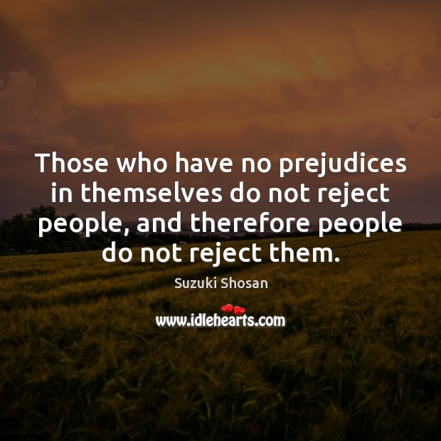 Those who have no prejudices in themselves do not reject people, and Image