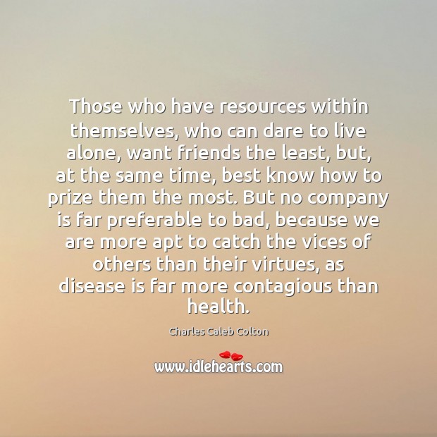 Those who have resources within themselves, who can dare to live alone, Charles Caleb Colton Picture Quote