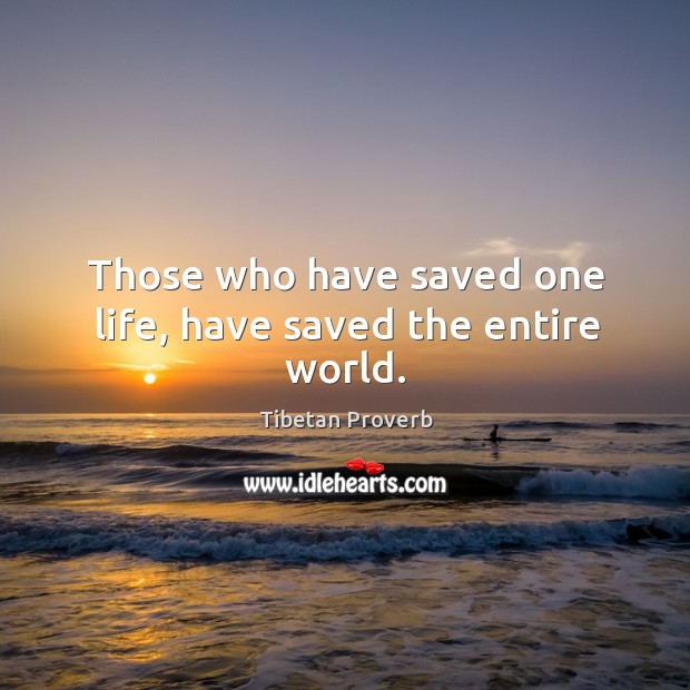 Those who have saved one life, have saved the entire world. Tibetan Proverbs Image