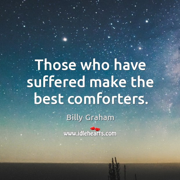 Those who have suffered make the best comforters. Image