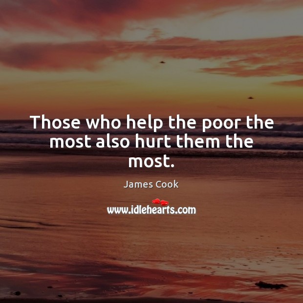Those who help the poor the most also hurt them the most. Image