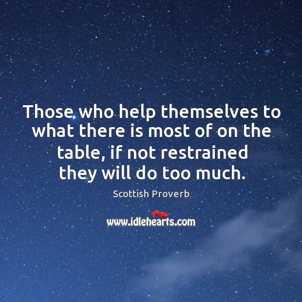 Those who help themselves to what there is most of on the table Scottish Proverbs Image
