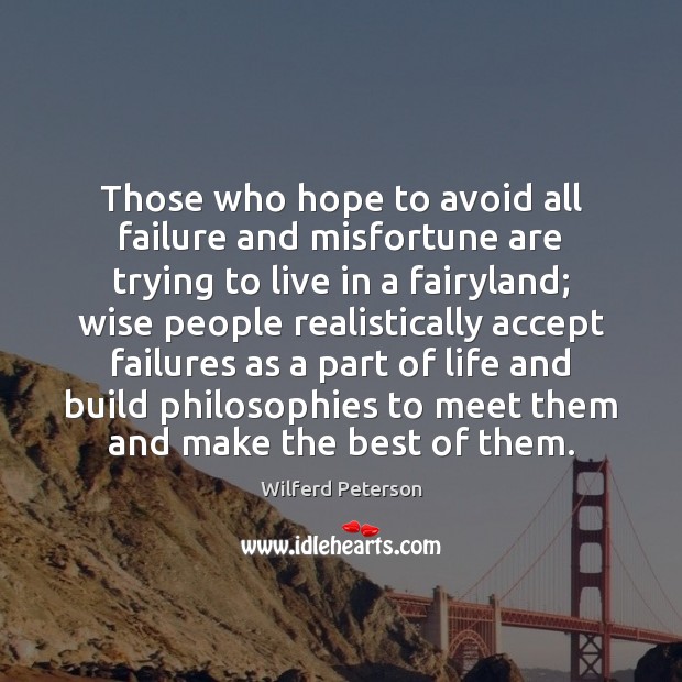 Those who hope to avoid all failure and misfortune are trying to Wise Quotes Image