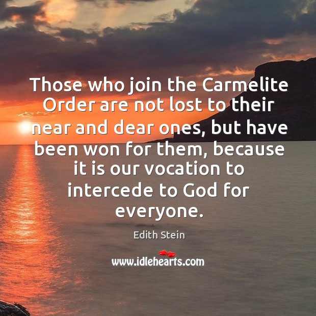 Those who join the carmelite order are not lost to their near and dear ones Edith Stein Picture Quote