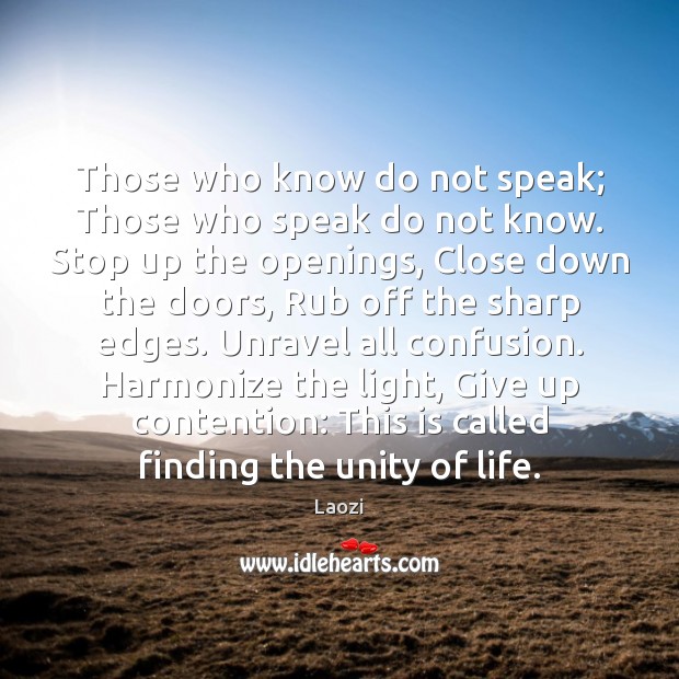 Those who know do not speak; Those who speak do not know. Laozi Picture Quote