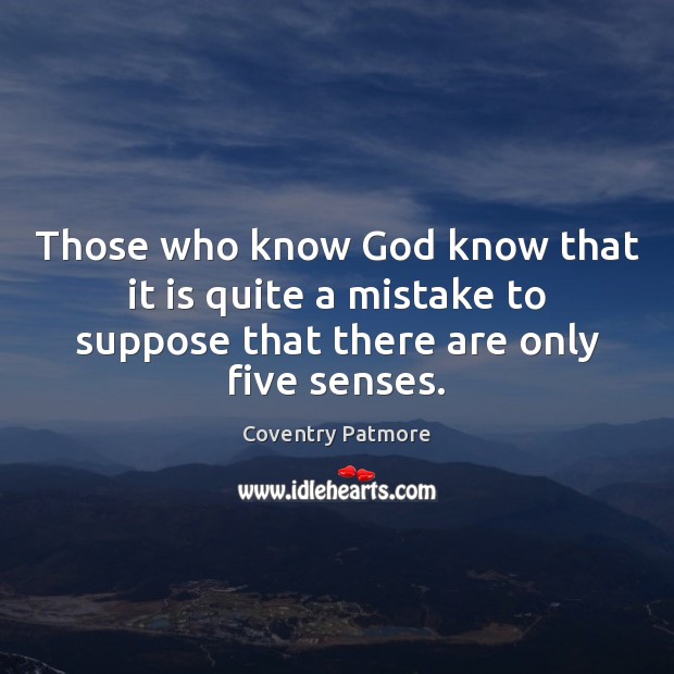 Those who know God know that it is quite a mistake to Coventry Patmore Picture Quote