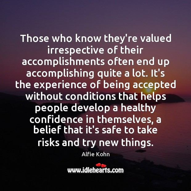Those who know they’re valued irrespective of their accomplishments often end up Image