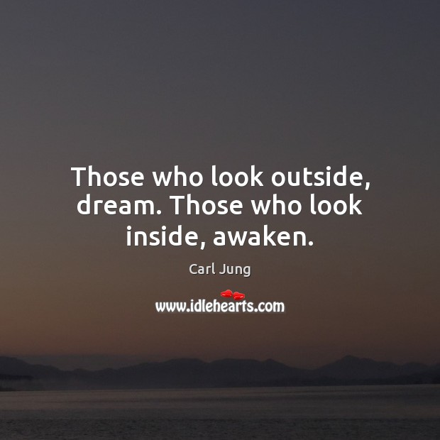 Those who look outside, dream. Those who look inside, awaken. Carl Jung Picture Quote