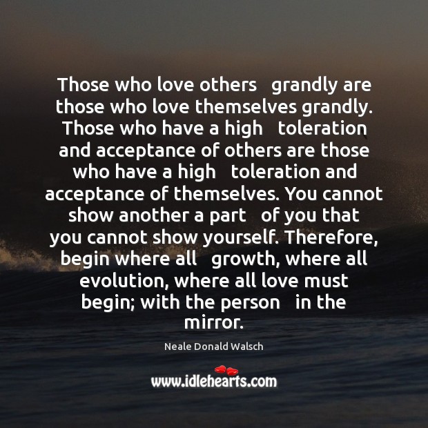 Those who love others   grandly are those who love themselves grandly. Those Image