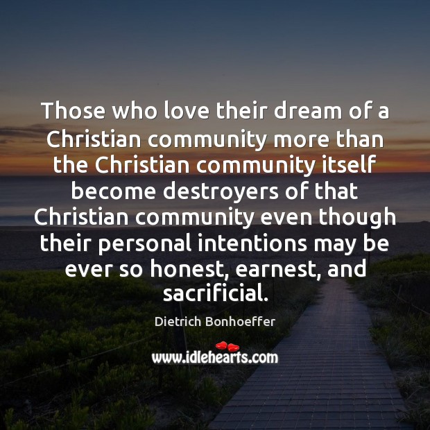 Those who love their dream of a Christian community more than the Image