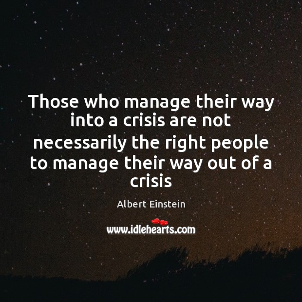 Those who manage their way into a crisis are not necessarily the Image