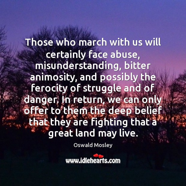 Those who march with us will certainly face abuse, misunderstanding, bitter animosity, Misunderstanding Quotes Image