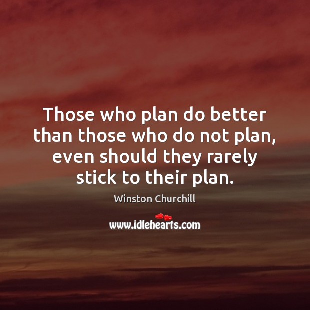 Those who plan do better than those who do not plan, even Winston Churchill Picture Quote