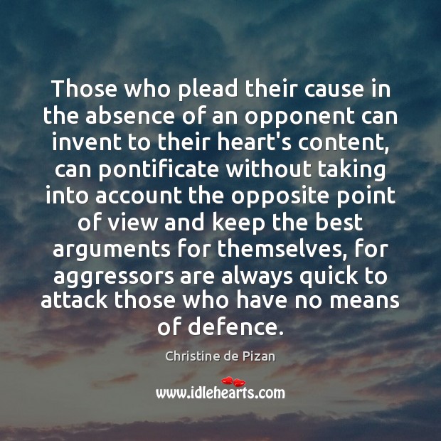 Those who plead their cause in the absence of an opponent can Christine de Pizan Picture Quote