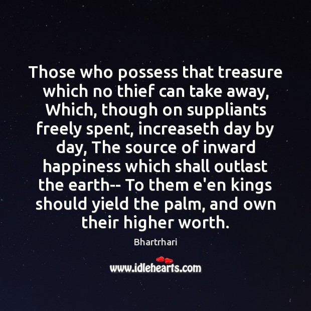 Those who possess that treasure which no thief can take away, Which, Bhartrhari Picture Quote