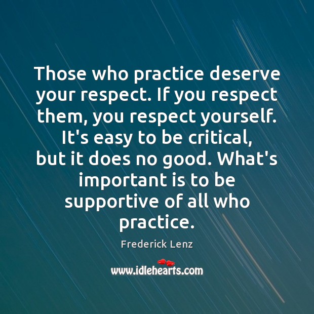 Those who practice deserve your respect. If you respect them, you respect Image