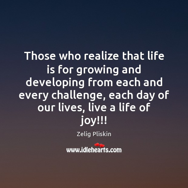Those who realize that life is for growing and developing from each Zelig Pliskin Picture Quote