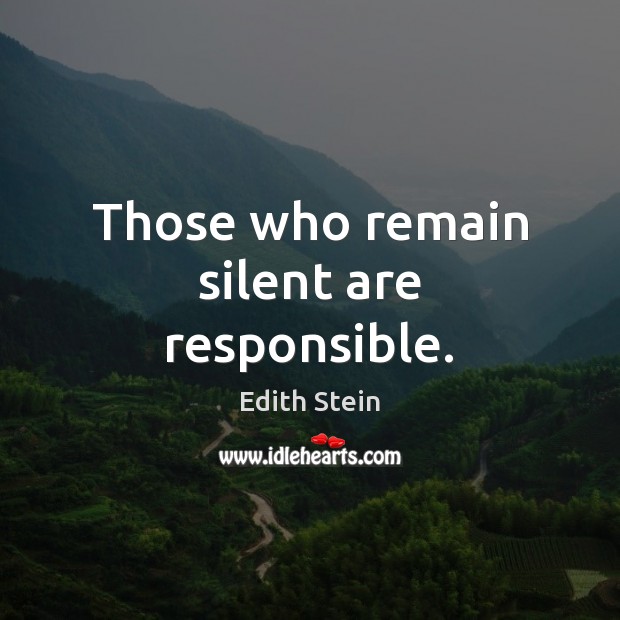 Those who remain silent are responsible. Edith Stein Picture Quote