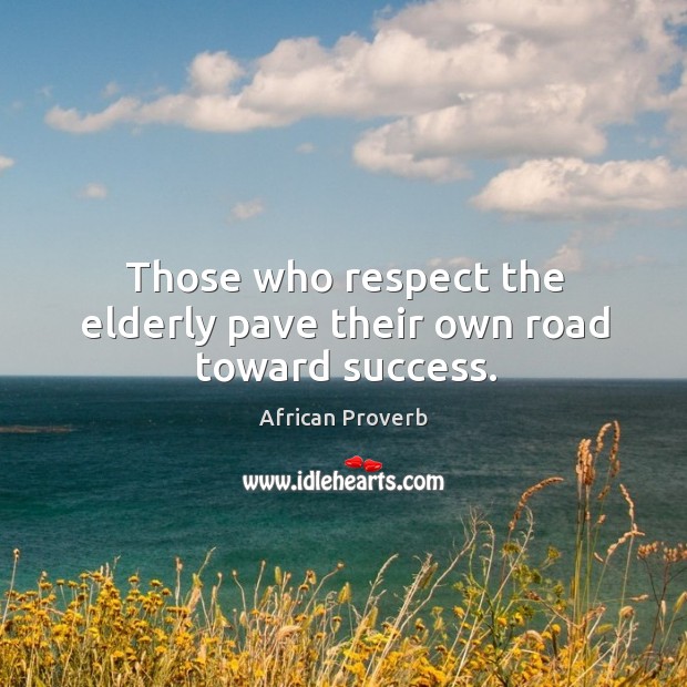 Those who respect the elderly pave their own road toward success. Image