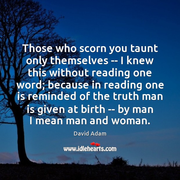 Those who scorn you taunt only themselves — I knew this without David Adam Picture Quote