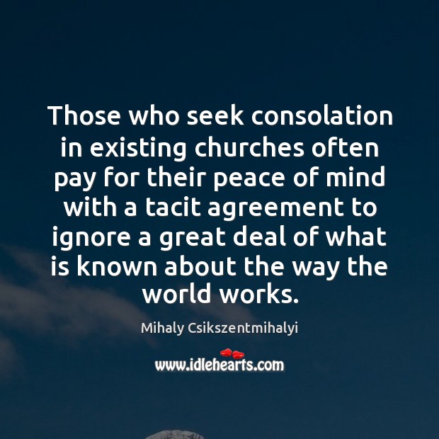 Those who seek consolation in existing churches often pay for their peace Mihaly Csikszentmihalyi Picture Quote