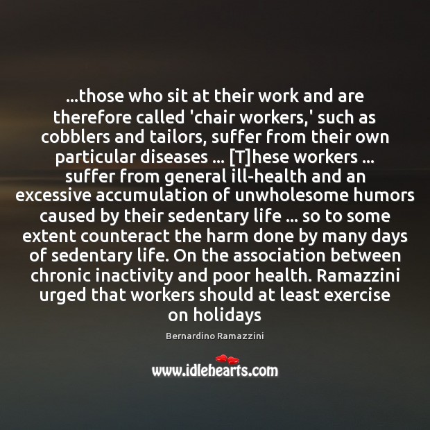 …those who sit at their work and are therefore called ‘chair workers, 