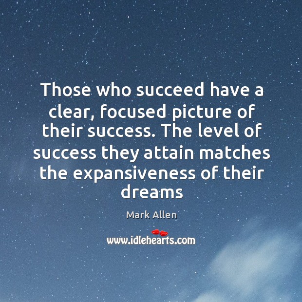 Those who succeed have a clear, focused picture of their success. The Mark Allen Picture Quote