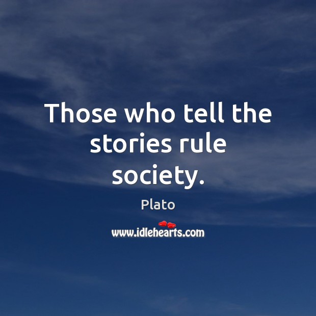Those who tell the stories rule society. Plato Picture Quote