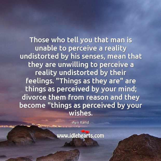 Those who tell you that man is unable to perceive a reality Divorce Quotes Image
