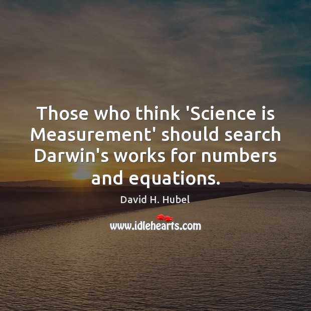 Those who think ‘Science is Measurement’ should search Darwin’s works for numbers Image