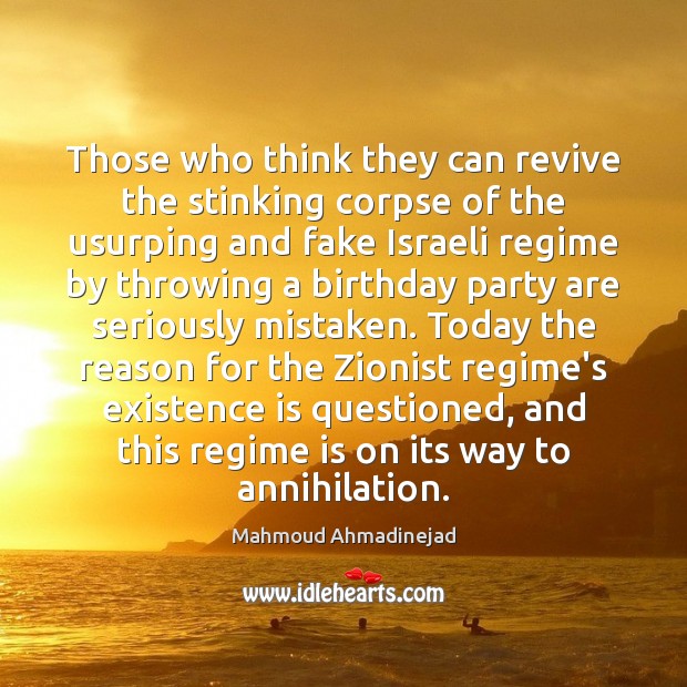 Those who think they can revive the stinking corpse of the usurping 