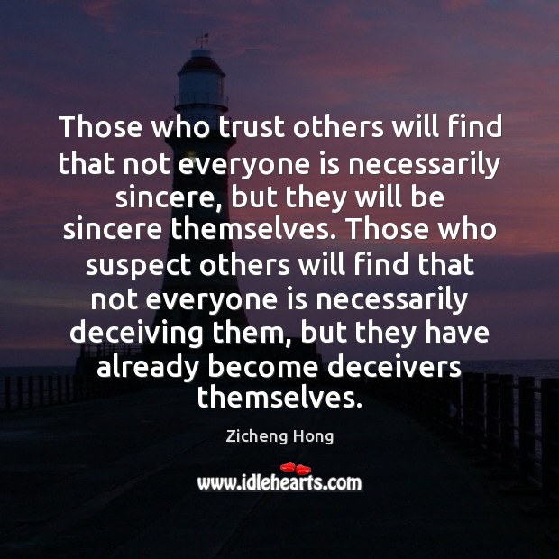 Those who trust others will find that not everyone is necessarily sincere, Zicheng Hong Picture Quote