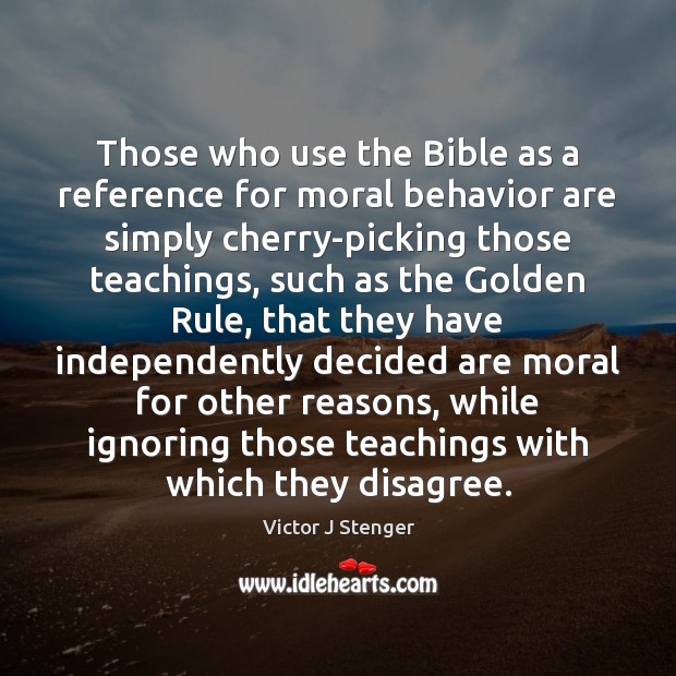 Those who use the Bible as a reference for moral behavior are Victor J Stenger Picture Quote