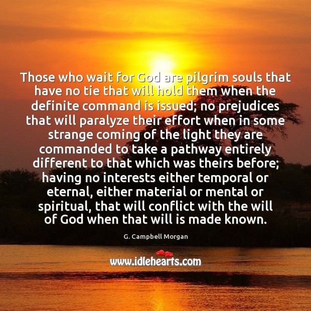 Those who wait for God are pilgrim souls that have no tie G. Campbell Morgan Picture Quote