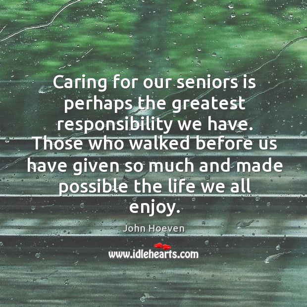 Those who walked before us have given so much and made possible the life we all enjoy. Image