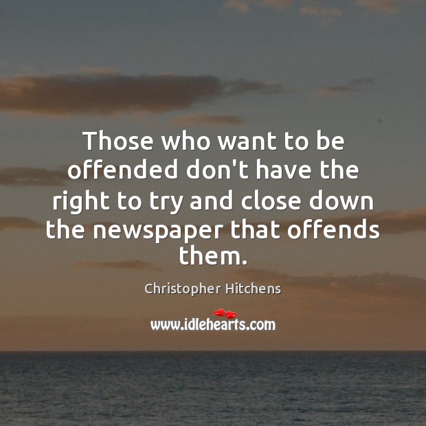 Those who want to be offended don’t have the right to try Christopher Hitchens Picture Quote