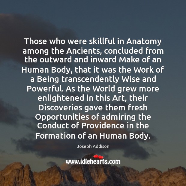 Those who were skillful in Anatomy among the Ancients, concluded from the Joseph Addison Picture Quote