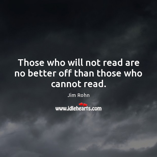 Those who will not read are no better off than those who cannot read. Image