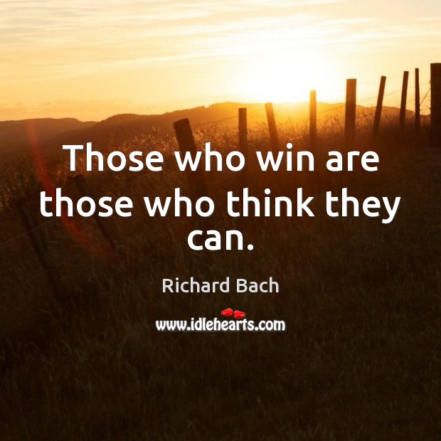 Those who win are those who think they can. Richard Bach Picture Quote
