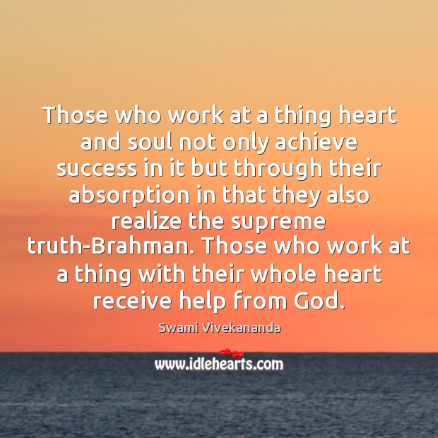 Those who work at a thing heart and soul not only achieve Swami Vivekananda Picture Quote
