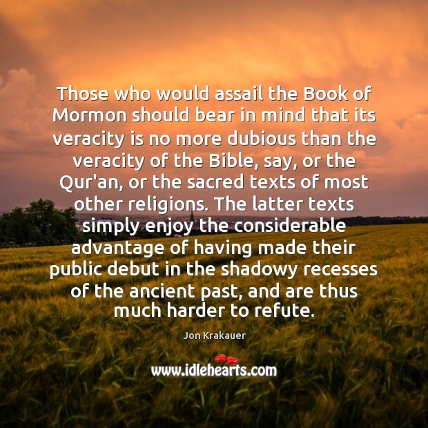 Those who would assail the Book of Mormon should bear in mind Jon Krakauer Picture Quote