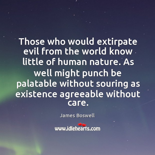 Those who would extirpate evil from the world know little of human Image