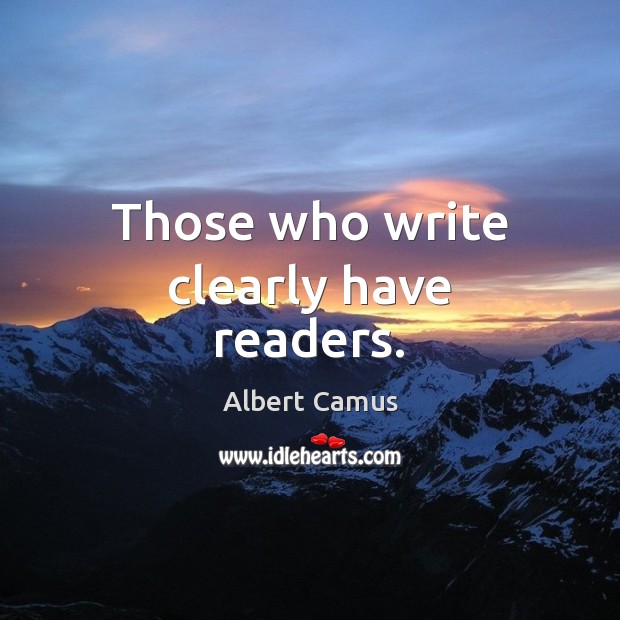 Those who write clearly have readers. Albert Camus Picture Quote
