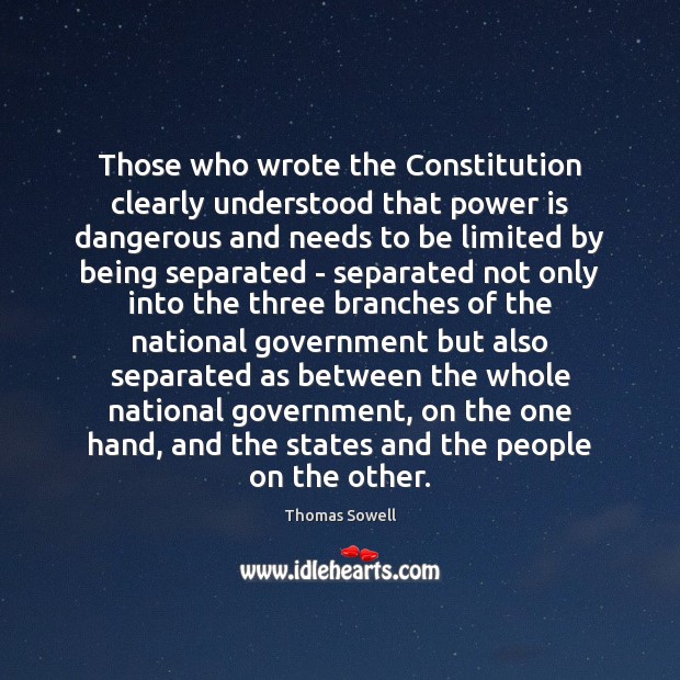 Those who wrote the Constitution clearly understood that power is dangerous and Image
