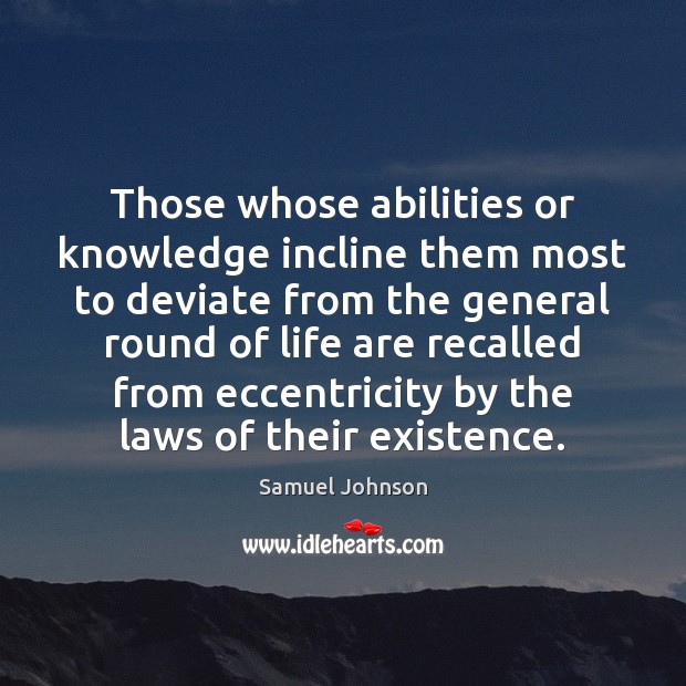 Those whose abilities or knowledge incline them most to deviate from the Samuel Johnson Picture Quote