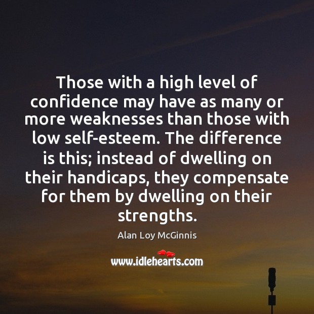 Those with a high level of confidence may have as many or Alan Loy McGinnis Picture Quote